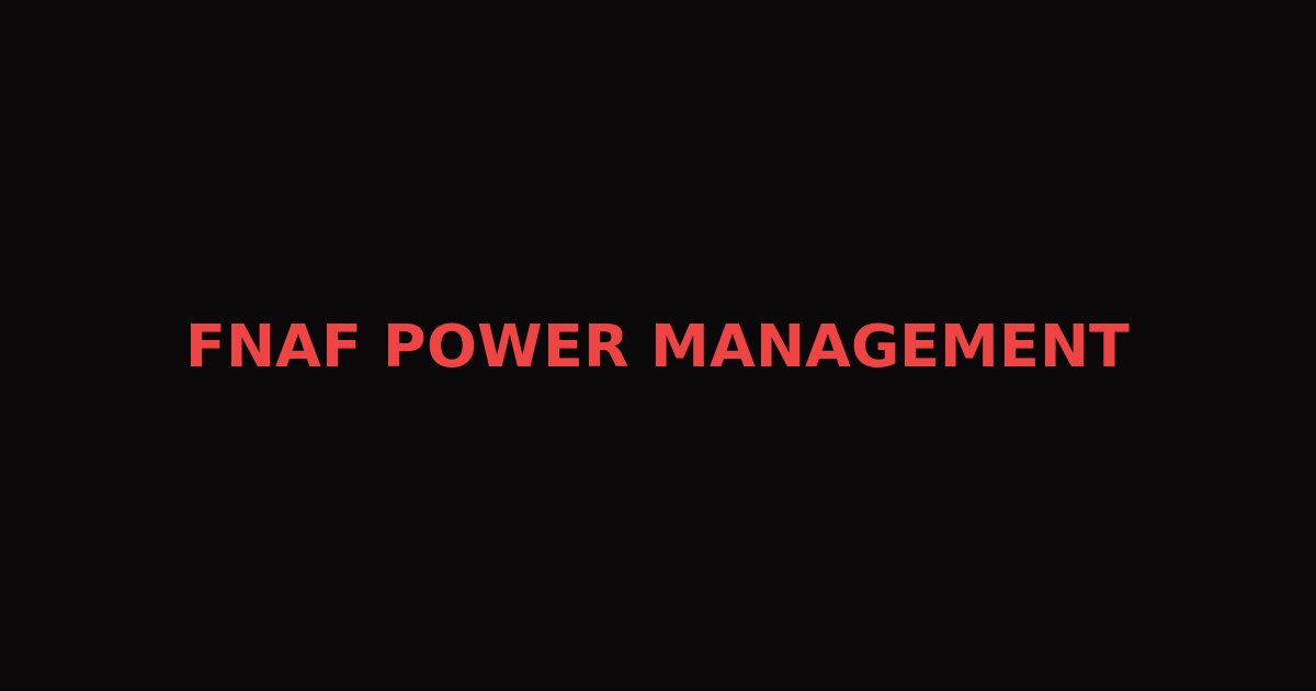 Mastering the Night Shift: Essential Power Management in FNAF